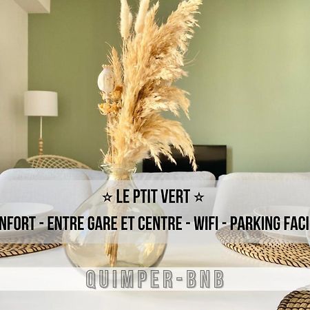 Le Ptit Vert - Wifi - Confort Entre Gare Et Centre Quimper Extérieur photo